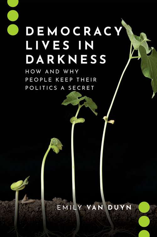 Book cover of Democracy Lives in Darkness: How and Why People Keep Their Politics a Secret (Journalism and Political Communication Unbound)