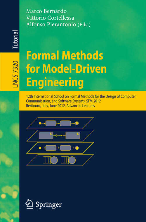 Book cover of Formal Methods for Model-Driven Engineering: 12th International School on Formal Methods for the Design of Computer, Communication and Software Systems, SFM 2012, Bertinoro, Italy, June 18-23, 2012. Advanced Lectures (2012) (Lecture Notes in Computer Science #7320)