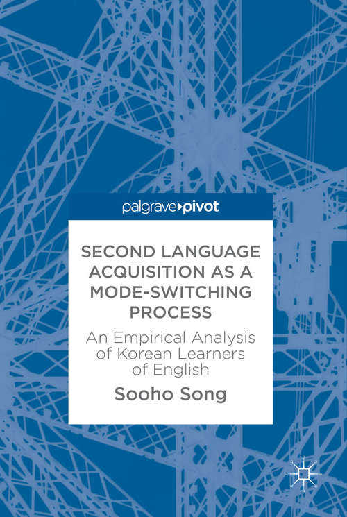 Book cover of Second Language Acquisition as a Mode-Switching Process: An Empirical Analysis of Korean Learners of English (1st ed. 2018)
