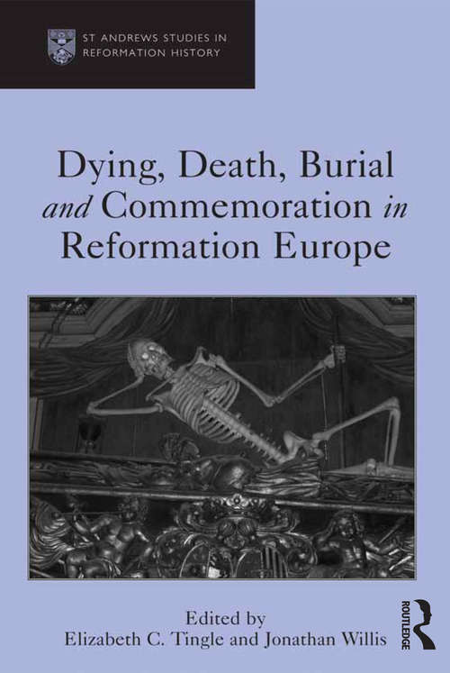 Book cover of Dying, Death, Burial and Commemoration in Reformation Europe (St Andrews Studies in Reformation History)