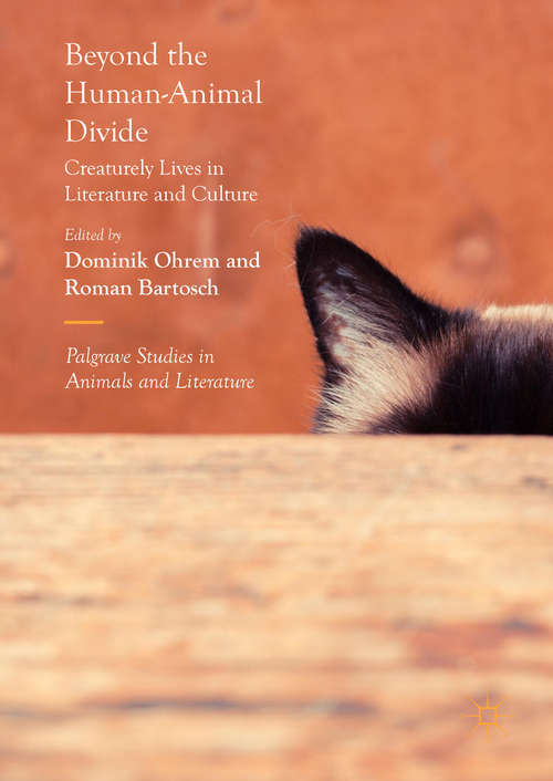 Book cover of Beyond the Human-Animal Divide: Creaturely Lives in Literature and Culture (1st ed. 2017) (Palgrave Studies in Animals and Literature)