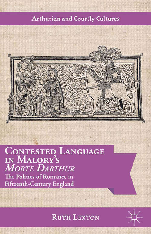 Book cover of Contested Language in Malory's Morte Darthur: The Politics of Romance in Fifteenth-Century England (2014) (Arthurian and Courtly Cultures)