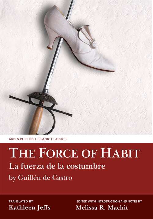 Book cover of The Force of Habit (La fuerza de la costumbre) by Guillén de Castro (Aris & Phillips Hispanic Classics)