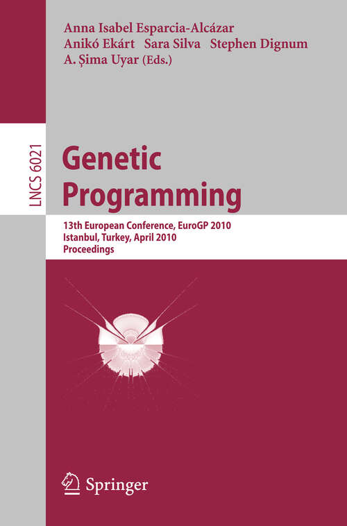 Book cover of Genetic Programming: 13th European Conference, EuroGP 2010, Istanbul, Turkey, April 7-9, 2010, Proceedings (2010) (Lecture Notes in Computer Science #6021)