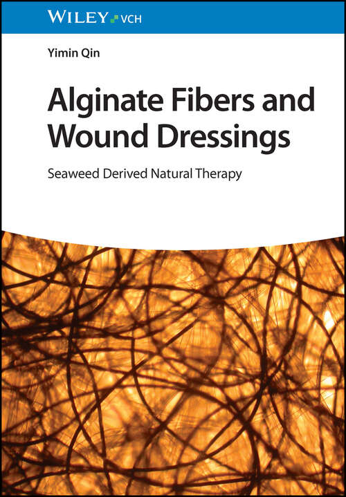Book cover of Alginate Fibers and Wound Dressings: Seaweed Derived Natural Therapy