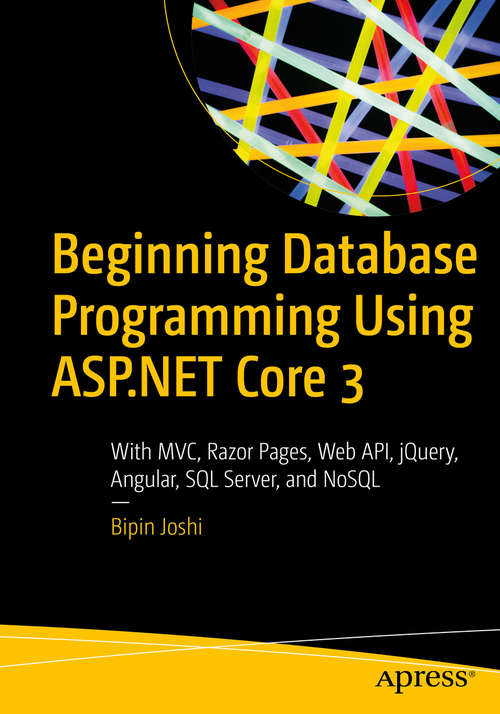 Book cover of Beginning Database Programming Using ASP.NET Core 3: With MVC, Razor Pages, Web API, jQuery, Angular, SQL Server, and NoSQL (1st ed.)