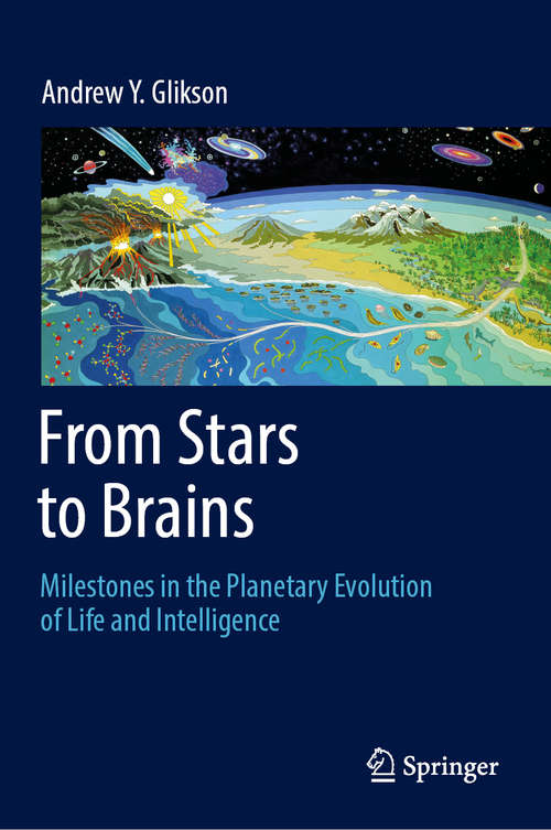 Book cover of From Stars to Brains: Milestones in the Planetary Evolution of Life and Intelligence (1st ed. 2019)
