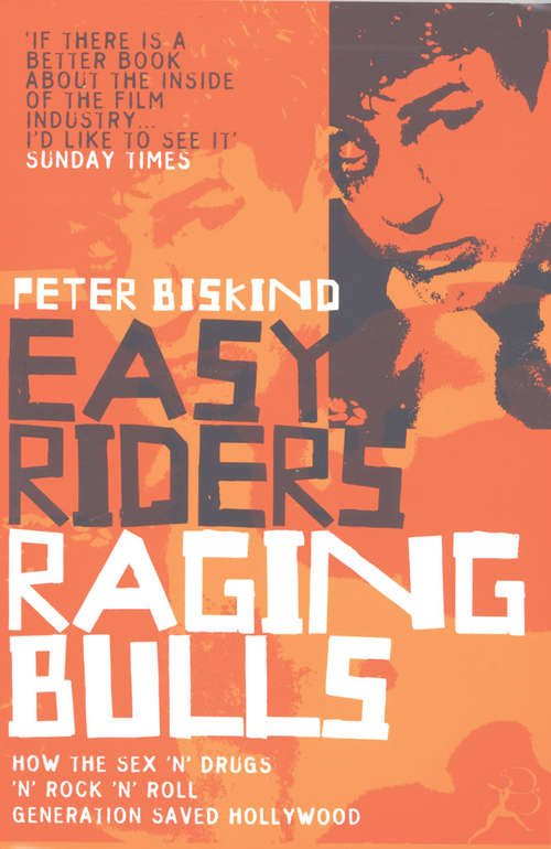 Book cover of Easy Riders, Raging Bulls: How The Sex-drugs-and-rock 'n' Roll Generation Saved Hollywood