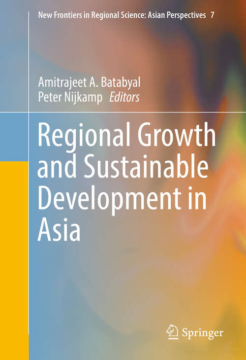 Book cover of Regional Growth and Sustainable Development in Asia (New Frontiers in Regional Science: Asian Perspectives #7)