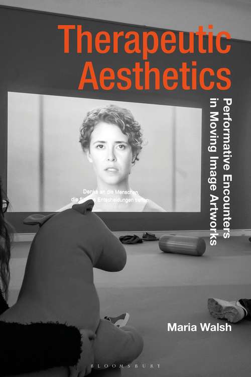 Book cover of Therapeutic Aesthetics: Performative Encounters in Moving Image Artworks (Radical Aesthetics-Radical Art)