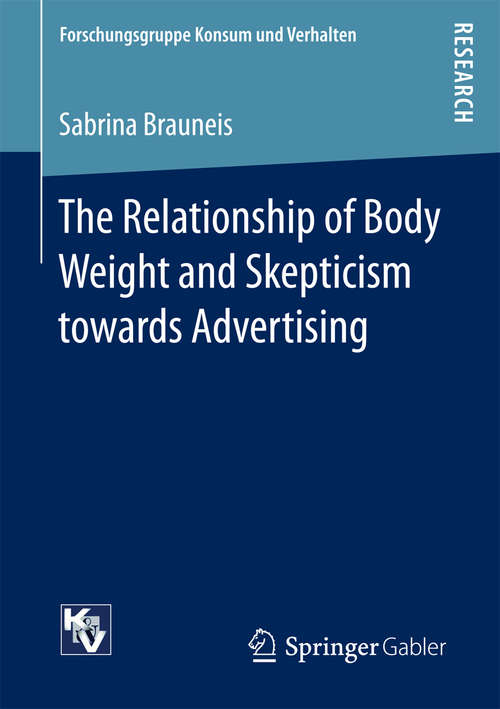 Book cover of The Relationship of Body Weight and Skepticism towards Advertising (1st ed. 2016) (Forschungsgruppe Konsum und Verhalten)