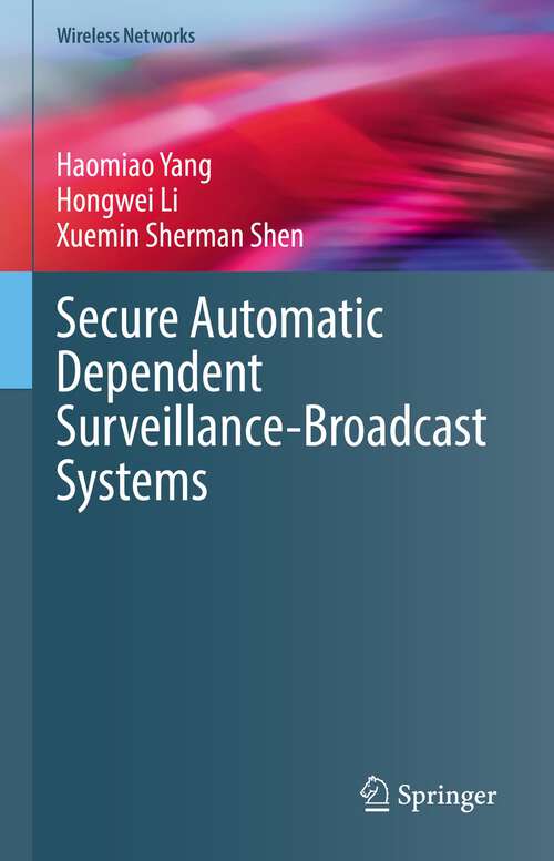 Book cover of Secure Automatic Dependent Surveillance-Broadcast Systems (1st ed. 2023) (Wireless Networks)