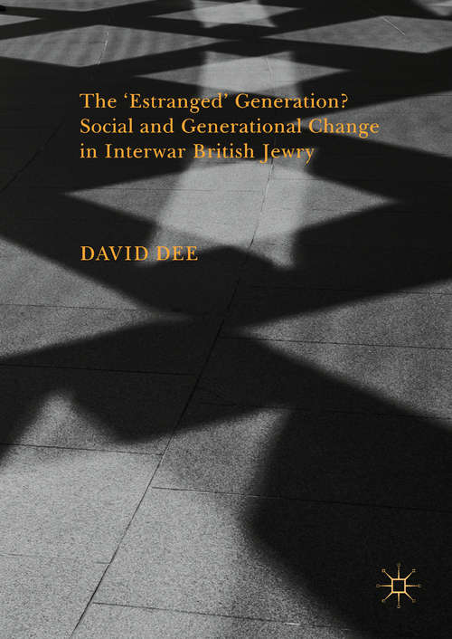 Book cover of The ‘Estranged’ Generation? Social and Generational Change in Interwar British Jewry (1st ed. 2017)