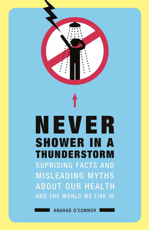 Book cover of Never Shower in a Thunderstorm: Surprising Facts and Misleading Myths About Our Health and the World We Live In...