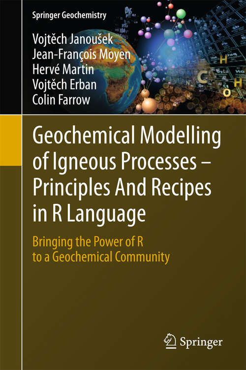 Book cover of Geochemical Modelling of Igneous Processes – Principles And Recipes in R Language: Bringing the Power of R to a Geochemical Community (1st ed. 2016) (Springer Geochemistry)
