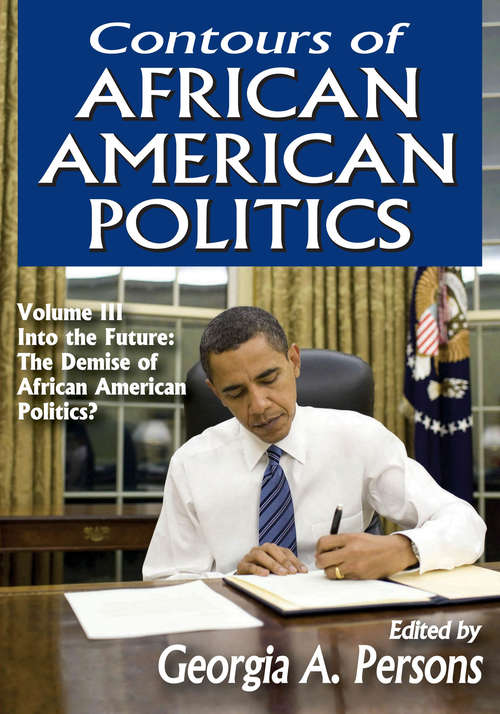 Book cover of Contours of African American Politics: Volume 3, Into the Future: The Demise of African American Politics?