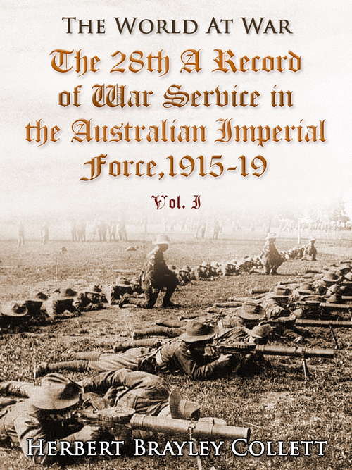 Book cover of The 28th: A Record Of War Service In The Australian Imperial Force, 1915-19, Vol. I, Egypt, Gallipoli, Lemnos Island, Sinai Peninsula (The World At War #1)