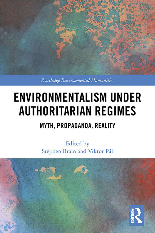 Book cover of Environmentalism under Authoritarian Regimes: Myth, Propaganda, Reality (Routledge Environmental Humanities)