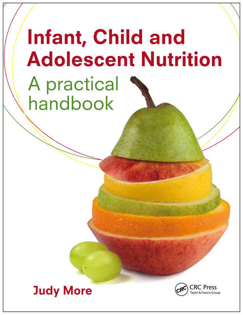 Book cover of Infant, Child and Adolescent Nutrition: A Practical Handbook