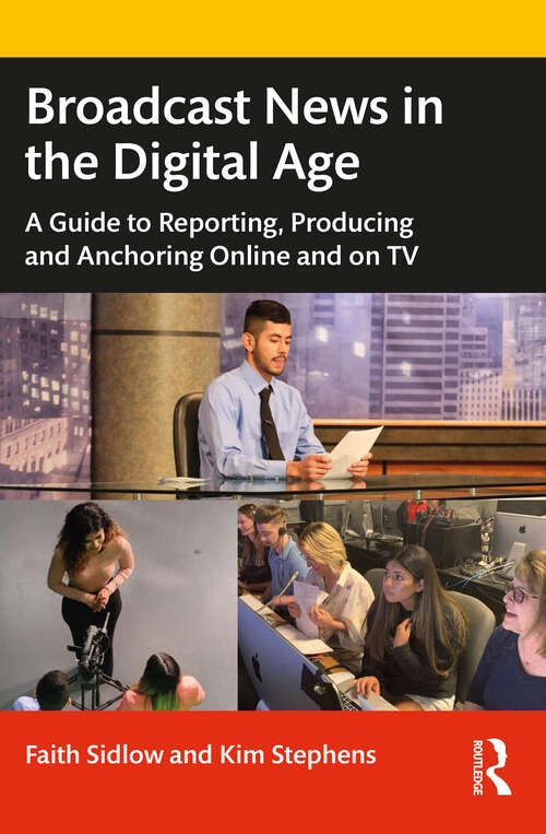 Book cover of Broadcast News in the Digital Age: A Guide to Reporting, Producing and Anchoring Online and on TV