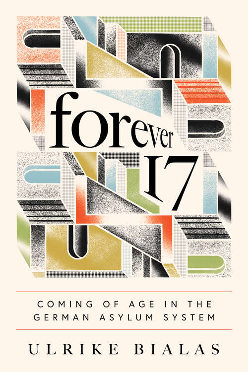 Book cover of Forever 17: Coming of Age in the German Asylum System (Ethnographic Encounters and Discoveries)