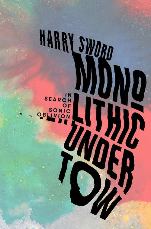 Book cover of Monolithic Undertow: In Search of Sonic Oblivion