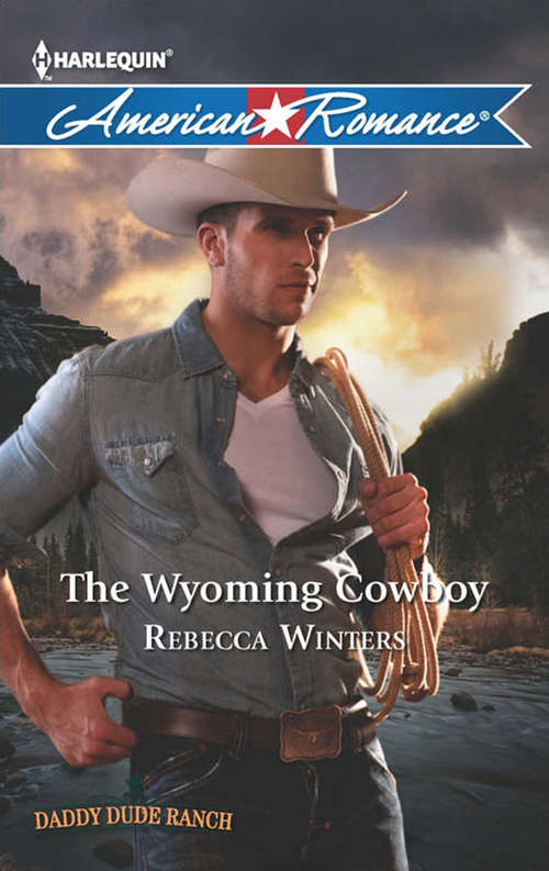 Book cover of The Wyoming Cowboy: The Wyoming Cowboy / A Family For The Rugged Rancher / The Man Who Had Everything (ePub First edition) (Daddy Dude Ranch #1)