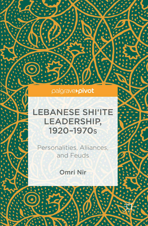 Book cover of Lebanese Shi‘ite Leadership, 1920–1970s: Personalities, Alliances, and Feuds