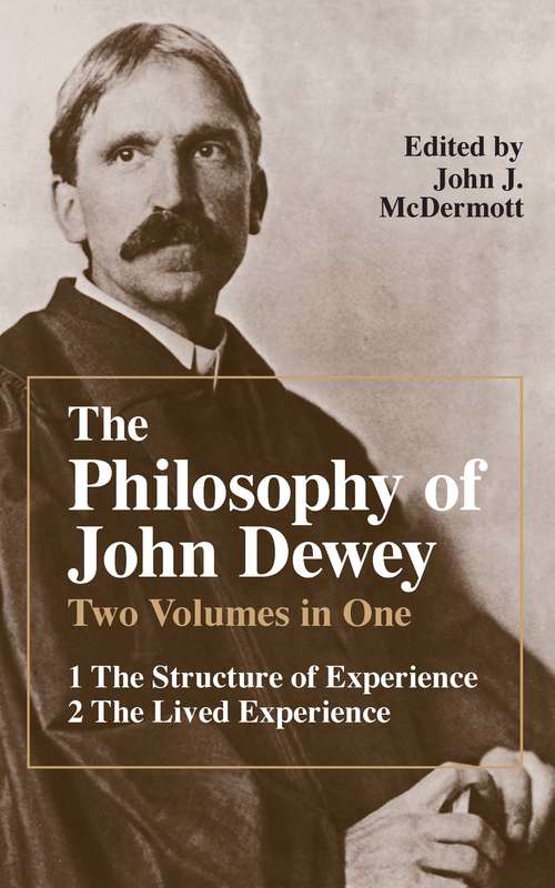 Book cover of The Philosophy of John Dewey: Volume 1. The Structure of Experience.  Volume 2: The Lived Experience (3) (The\library Of Living Philosophers Ser.: Vol. 1)