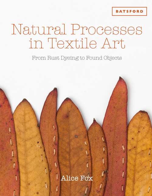 Book cover of Natural Processes in Textile Art: From Rust Dyeing to Found Objects