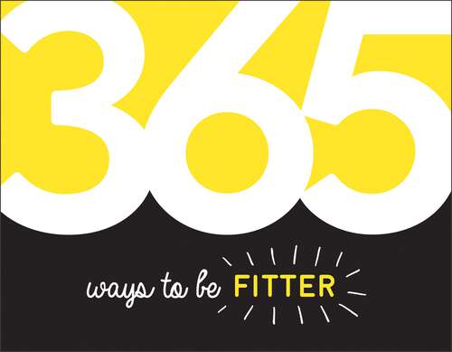 Book cover of 365 Ways to Be Fitter: Inspiration and Motivation for Every Day