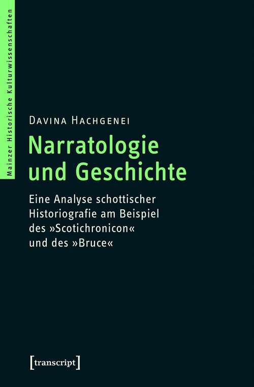 Book cover of Narratologie und Geschichte: Eine Analyse schottischer Historiografie am Beispiel des »Scotichronicon« und des »Bruce« (Mainzer Historische Kulturwissenschaften #44)
