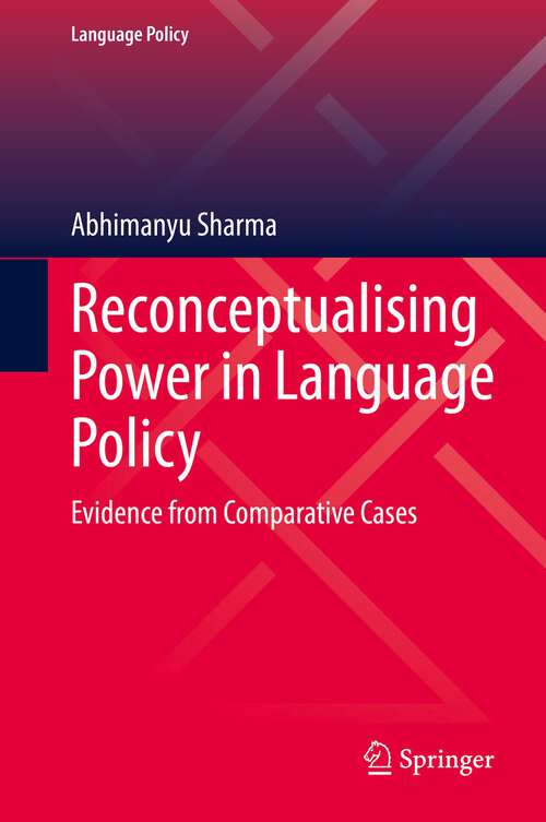 Book cover of Reconceptualising Power in Language Policy: Evidence from Comparative Cases (1st ed. 2022) (Language Policy #30)