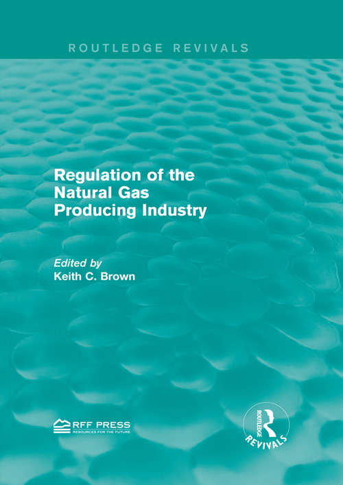 Book cover of Regulation of the Natural Gas Producing Industry (Routledge Revivals)