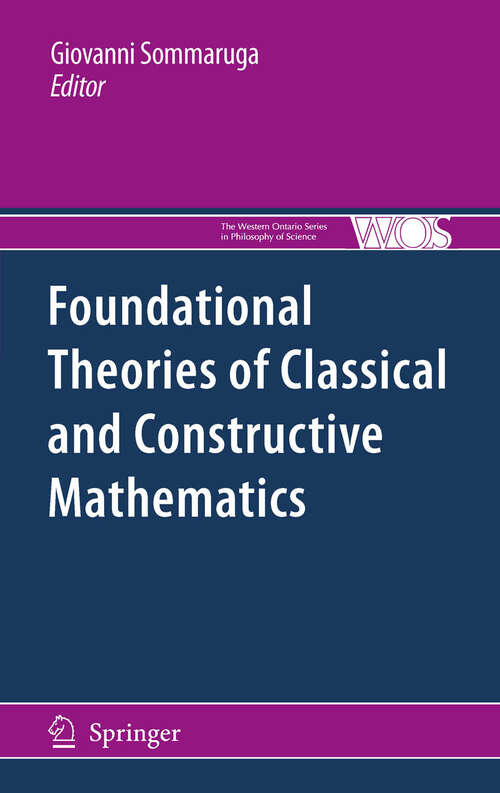 Book cover of Foundational Theories of Classical and Constructive Mathematics (2011) (The Western Ontario Series in Philosophy of Science #76)