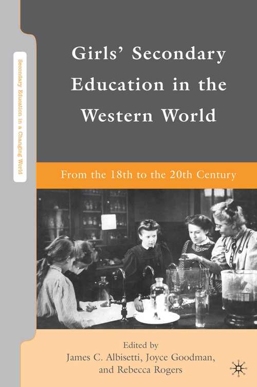 Book cover of Girls' Secondary Education in the Western World: From the 18th to the 20th Century (2010) (Secondary Education in a Changing World)