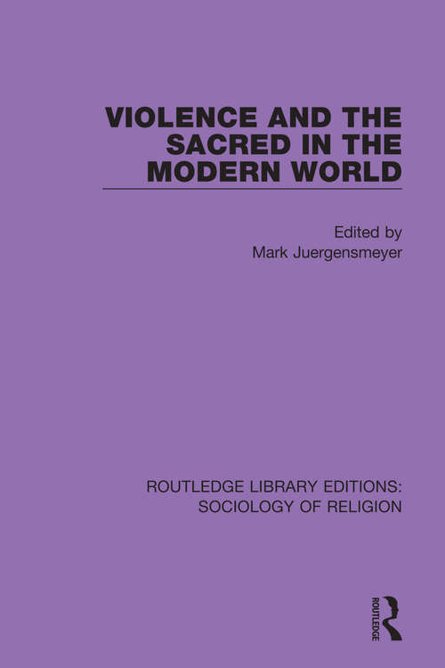 Book cover of Violence and the Sacred in the Modern World (Routledge Library Editions: Sociology of Religion #17)