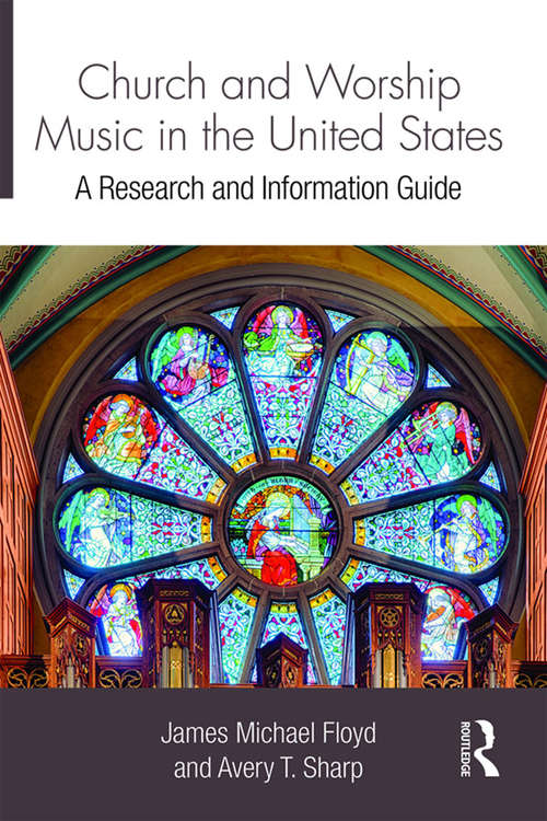 Book cover of Church and Worship Music in the United States: A Research and Information Guide (2) (Routledge Music Bibliographies)