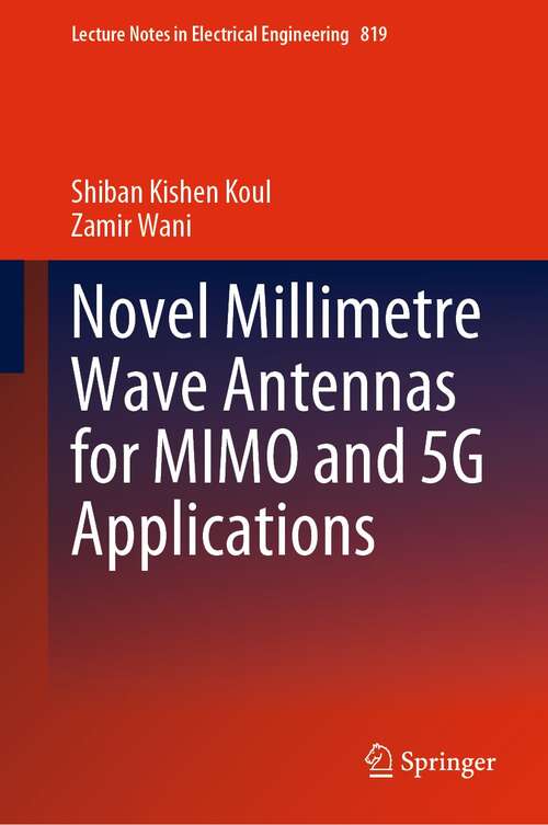 Book cover of Novel Millimetre Wave Antennas for MIMO and 5G Applications (1st ed. 2021) (Lecture Notes in Electrical Engineering #819)