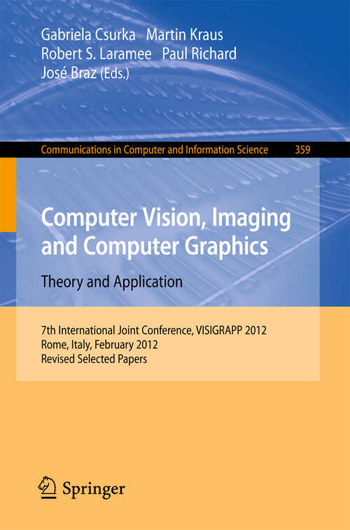 Book cover of Computer Vision, Imaging and Computer Graphics - Theory and Applications: International Joint Conference, VISIGRAPP 2012, Rome, Italy, February 24-26, 2012. Revised Selected Papers (2013) (Communications in Computer and Information Science #359)