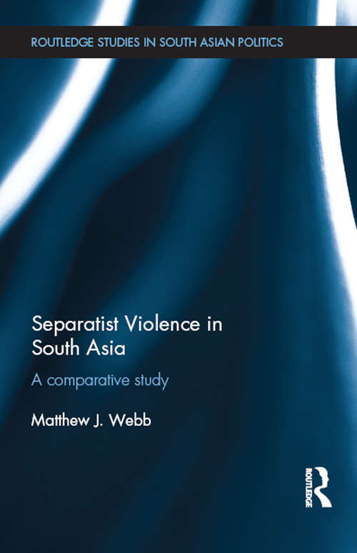 Book cover of Separatist Violence in South Asia: A comparative study (Routledge Studies in South Asian Politics)
