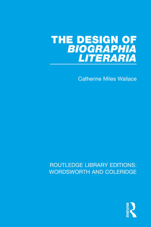 Book cover of The Design of Biographia Literaria (RLE: Wordsworth and Coleridge)
