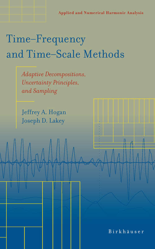 Book cover of Time‒Frequency and Time‒Scale Methods: Adaptive Decompositions, Uncertainty Principles, and Sampling (2005) (Applied and Numerical Harmonic Analysis)