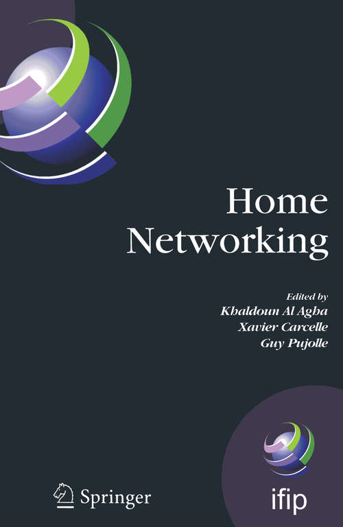 Book cover of Home Networking: First IFIP WG 6.2 Home Networking Conference (IHN'2007), Paris, France, December 10-12, 2007 (2008) (IFIP Advances in Information and Communication Technology #256)