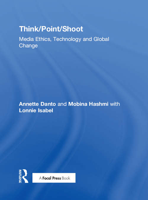 Book cover of Think/Point/Shoot: Media Ethics, Technology and Global Change
