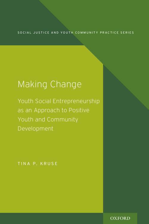 Book cover of Making Change: Youth Social Entrepreneurship as an Approach to Positive Youth and Community Development (Social Justice and Youth Community Prac)
