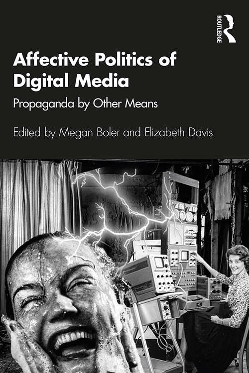 Book cover of Affective Politics of Digital Media: Propaganda by Other Means