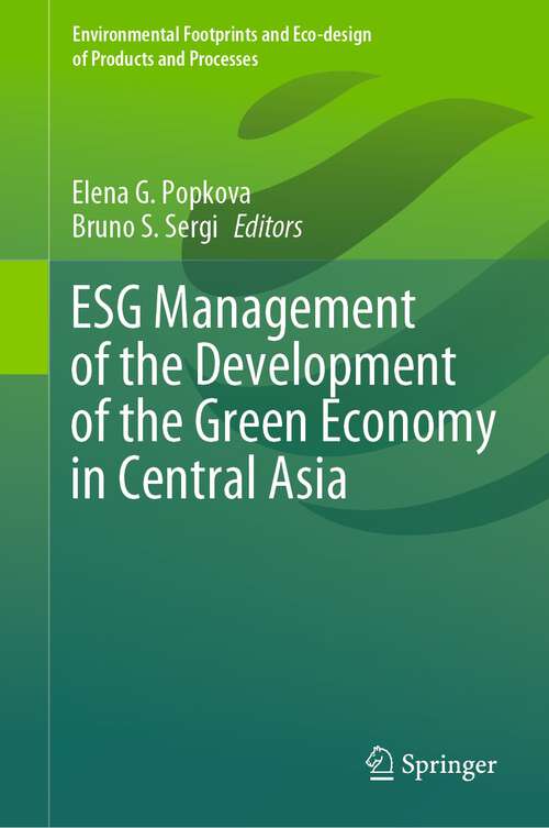 Book cover of ESG Management of the Development of the Green Economy in Central Asia (1st ed. 2023) (Environmental Footprints and Eco-design of Products and Processes)