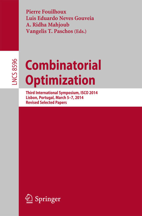 Book cover of Combinatorial Optimization: Third International Symposium, ISCO 2014, Lisbon, Portugal, March 5-7, 2014, Revised Selected Papers (2014) (Lecture Notes in Computer Science #8596)