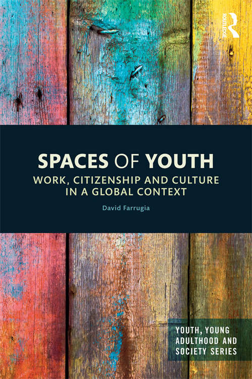 Book cover of Spaces of Youth: Work, Citizenship and Culture in a Global Context (Youth, Young Adulthood and Society)